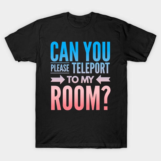 Introvert Valentine Can You Please Teleport to My Room T-Shirt by coloringiship